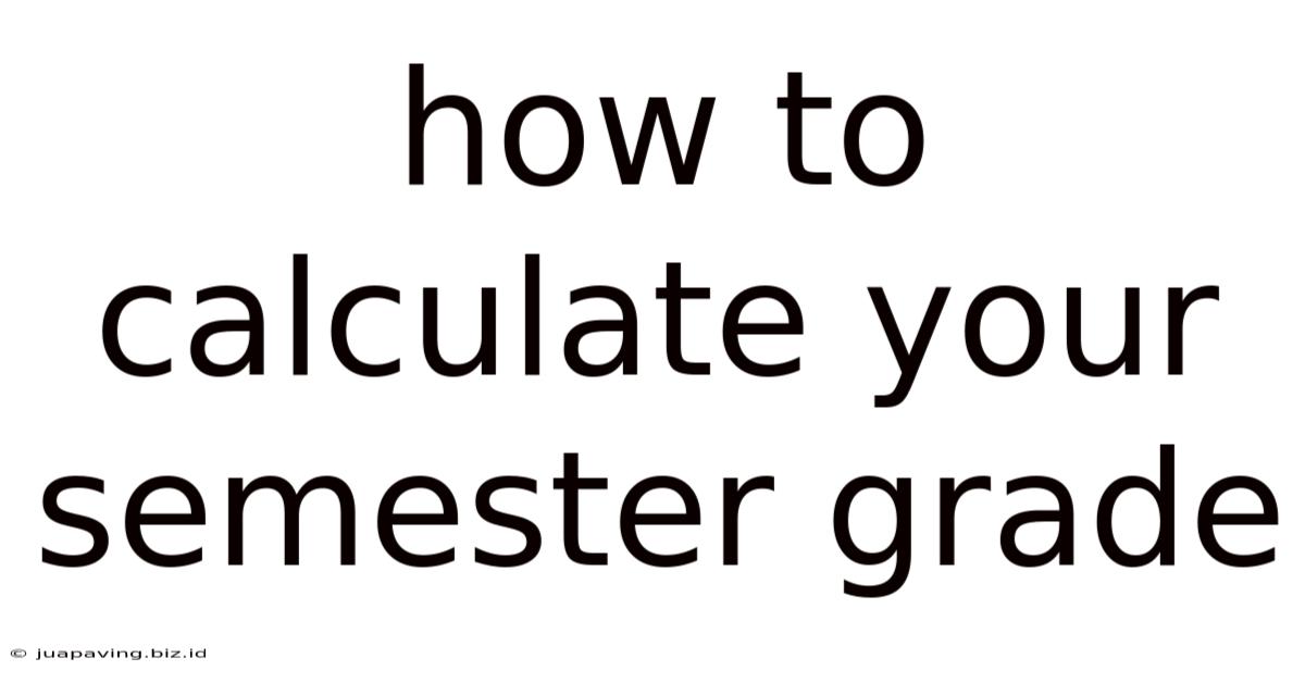 How To Calculate Your Semester Grade