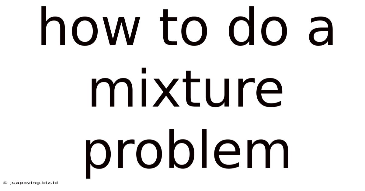 How To Do A Mixture Problem