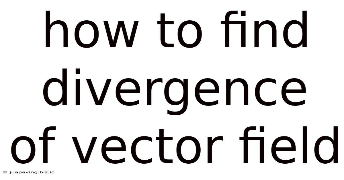 How To Find Divergence Of Vector Field