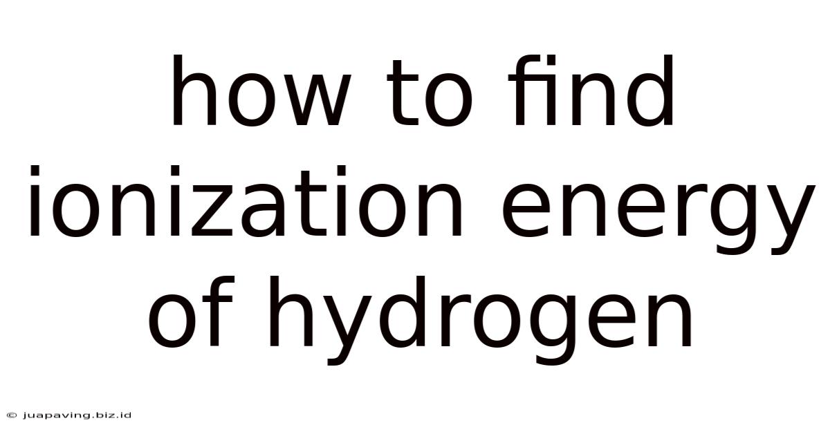 How To Find Ionization Energy Of Hydrogen