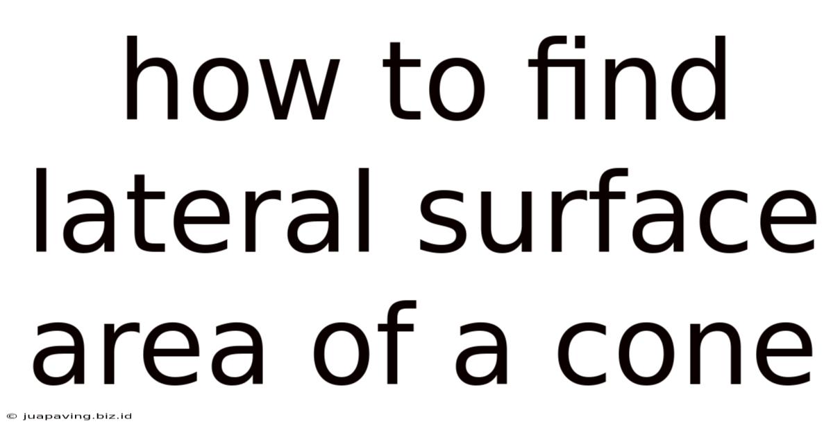 How To Find Lateral Surface Area Of A Cone
