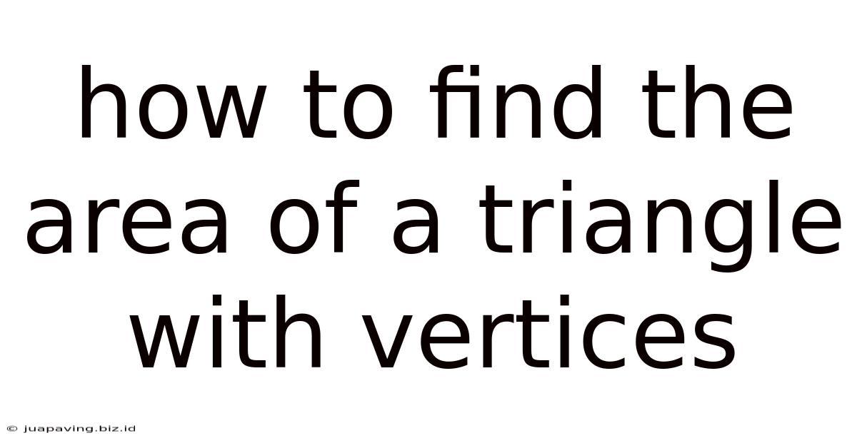 How To Find The Area Of A Triangle With Vertices