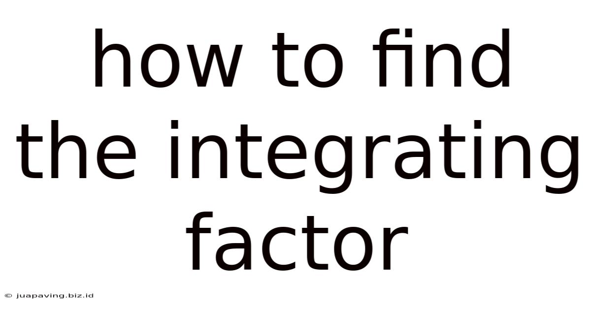 How To Find The Integrating Factor
