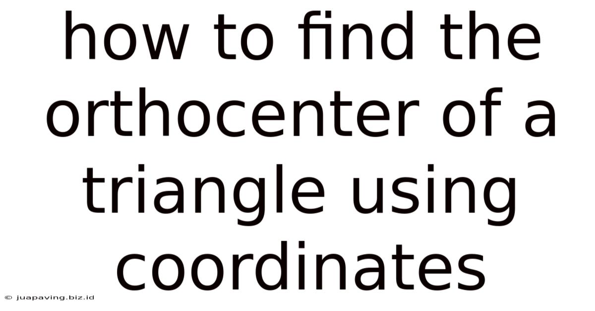 How To Find The Orthocenter Of A Triangle Using Coordinates