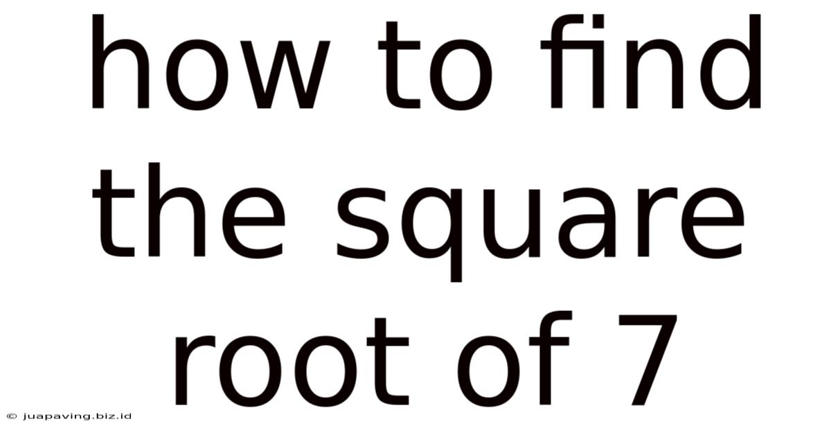 How To Find The Square Root Of 7