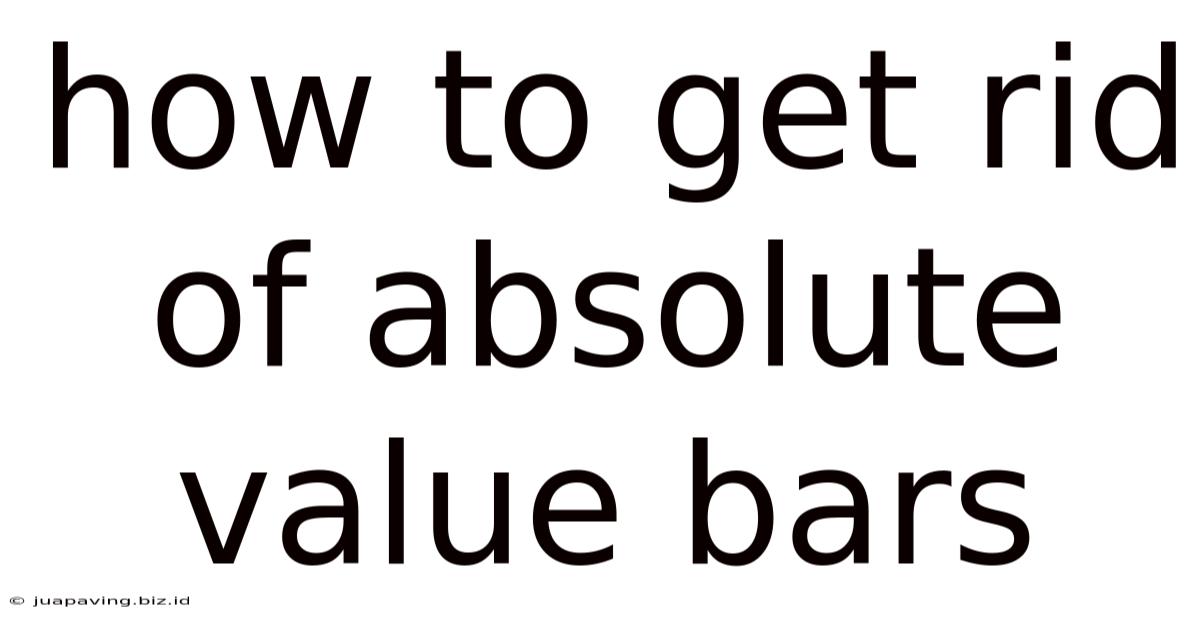 How To Get Rid Of Absolute Value Bars