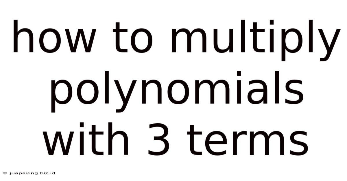 How To Multiply Polynomials With 3 Terms