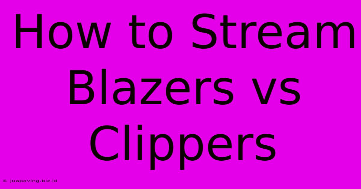 How To Stream Blazers Vs Clippers