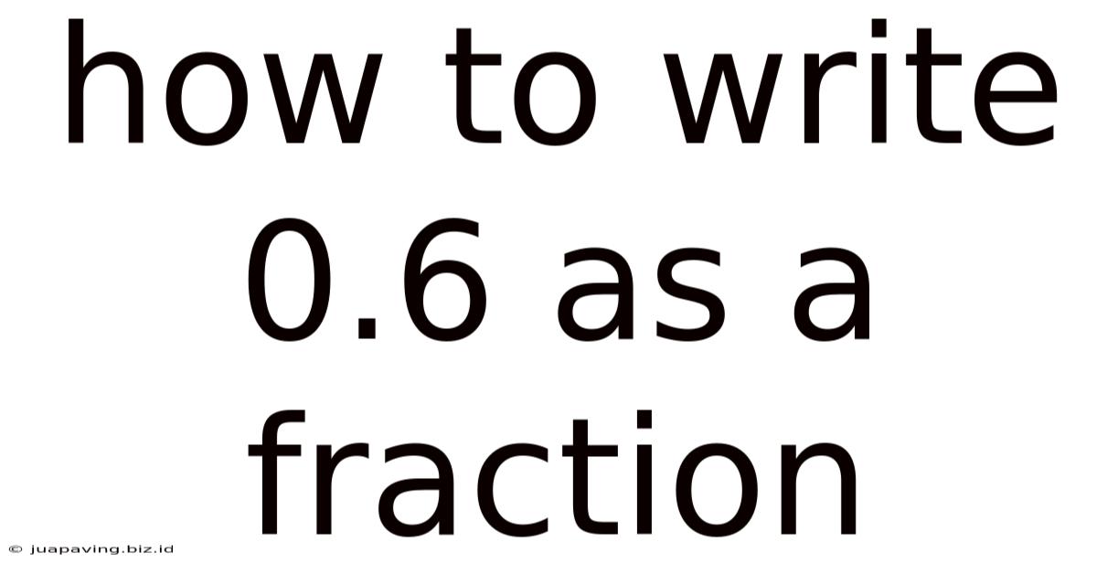 How To Write 0.6 As A Fraction