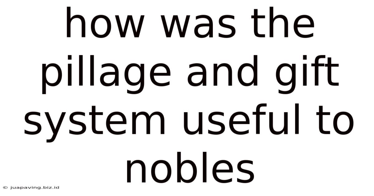 How Was The Pillage And Gift System Useful To Nobles