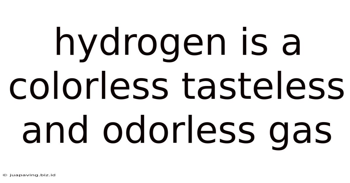 Hydrogen Is A Colorless Tasteless And Odorless Gas