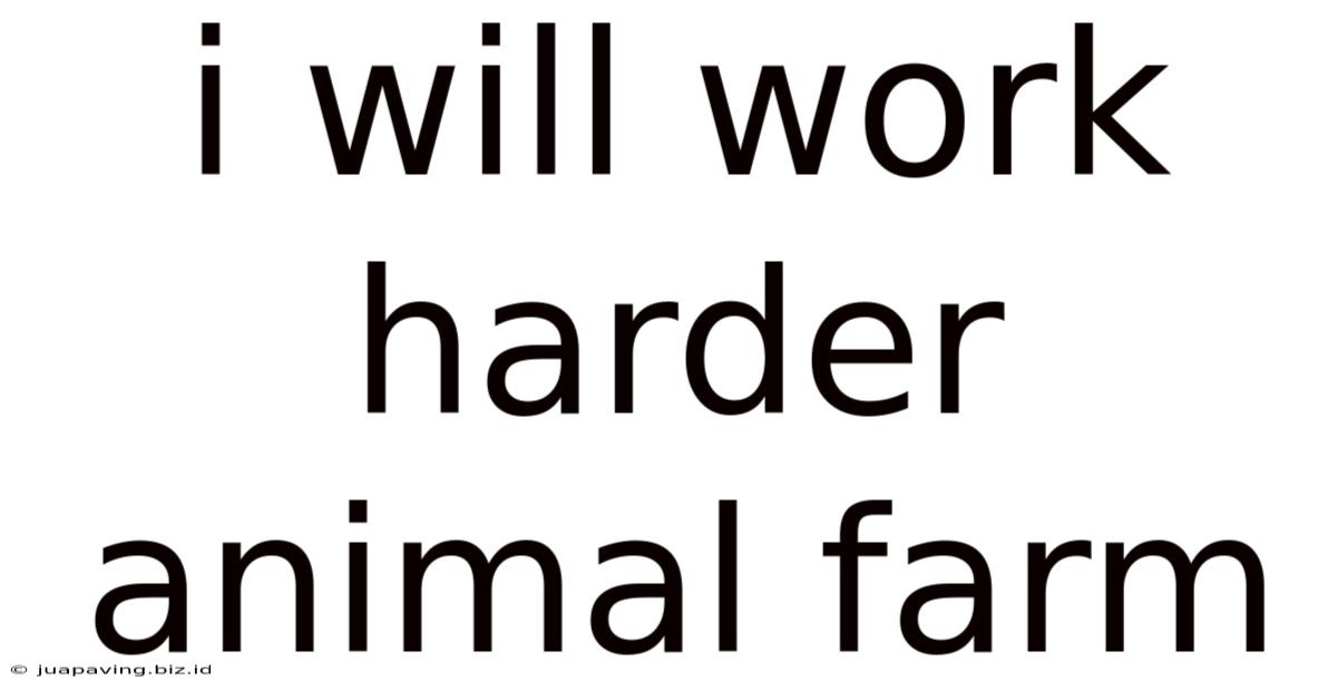 I Will Work Harder Animal Farm