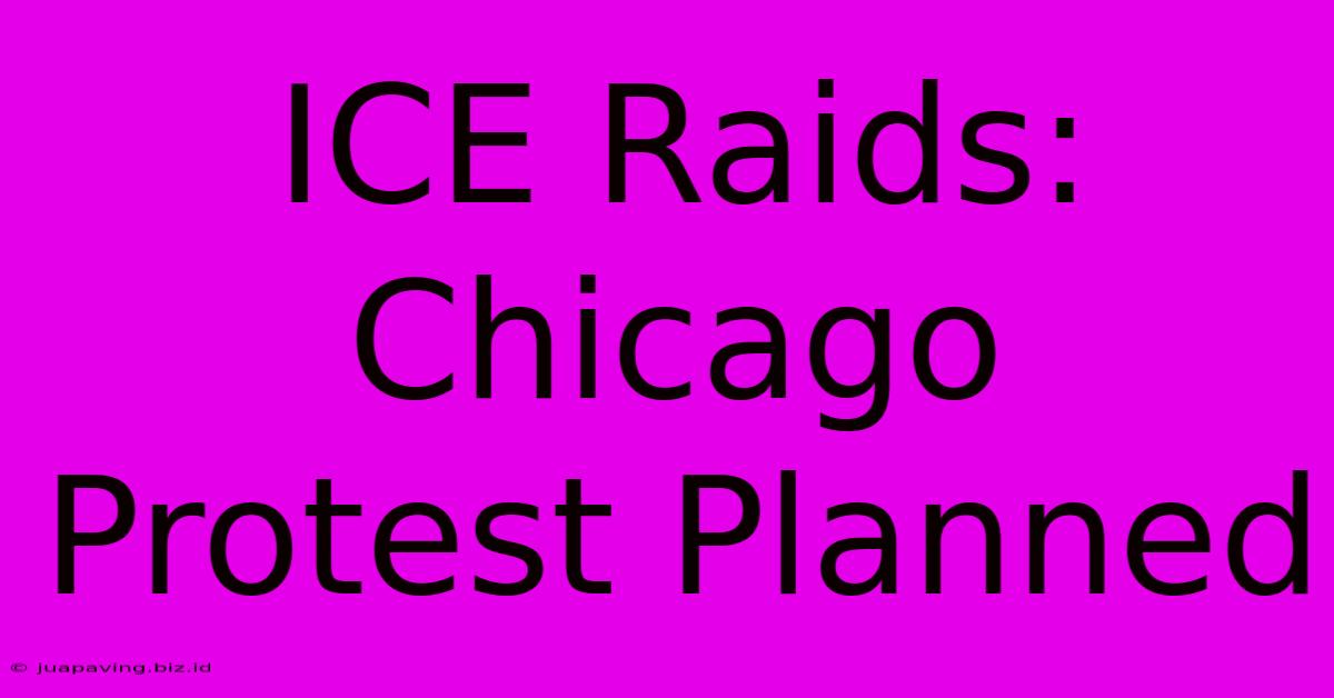 ICE Raids: Chicago Protest Planned