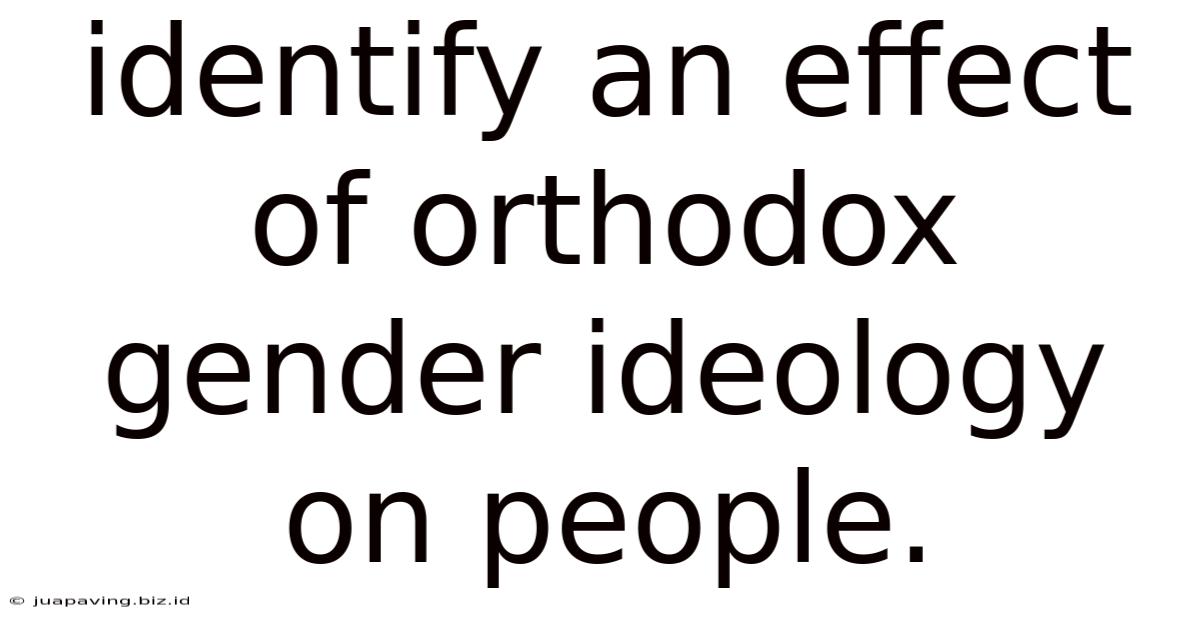 Identify An Effect Of Orthodox Gender Ideology On People.