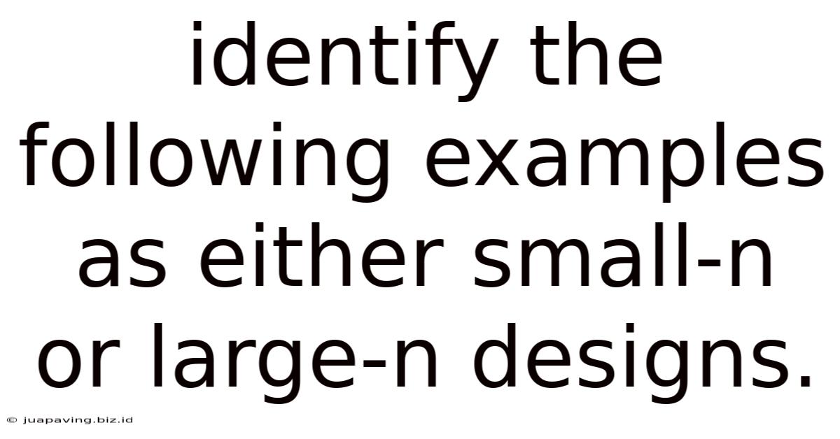 Identify The Following Examples As Either Small-n Or Large-n Designs.