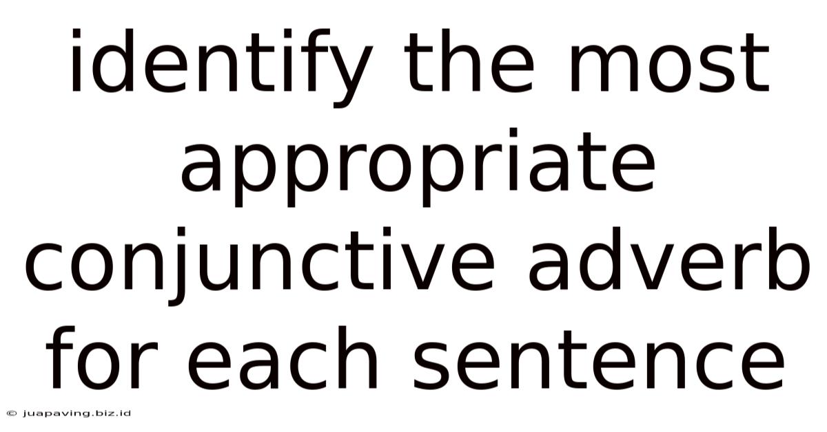 Identify The Most Appropriate Conjunctive Adverb For Each Sentence