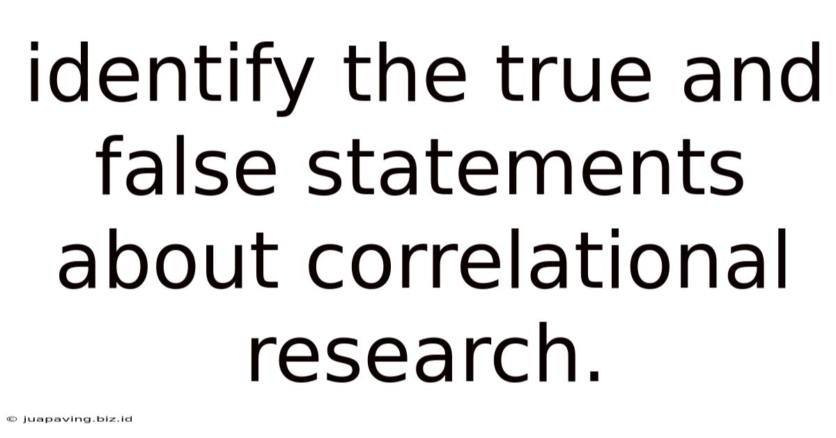 Identify The True And False Statements About Correlational Research.