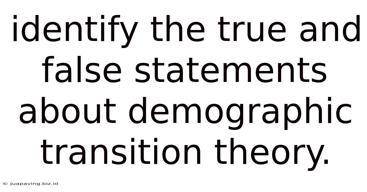 Identify The True And False Statements About Demographic Transition Theory.