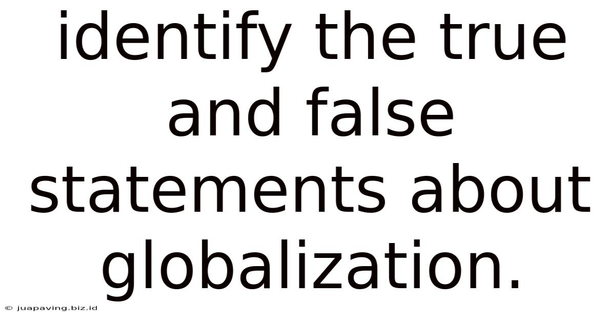 Identify The True And False Statements About Globalization.