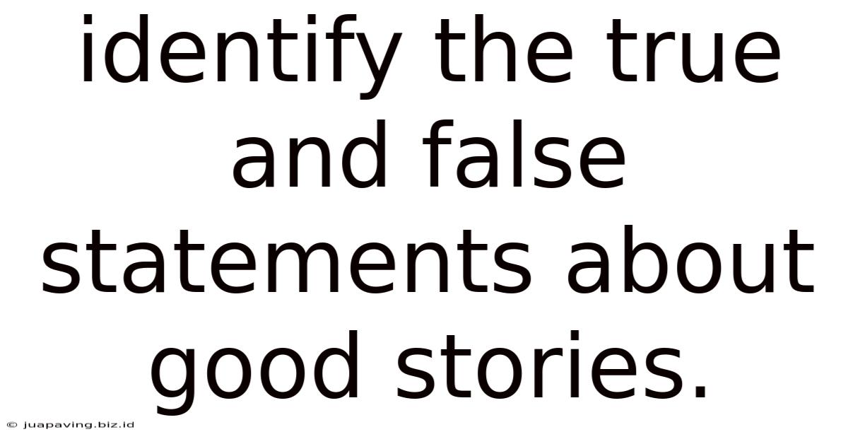 Identify The True And False Statements About Good Stories.
