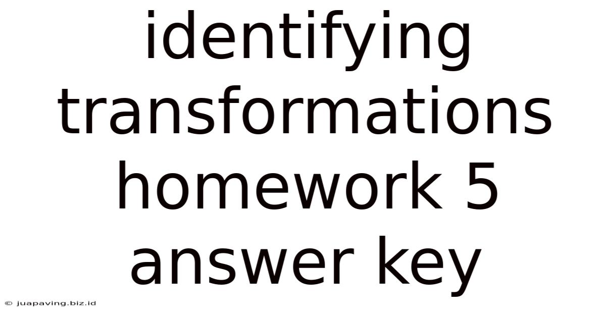 Identifying Transformations Homework 5 Answer Key