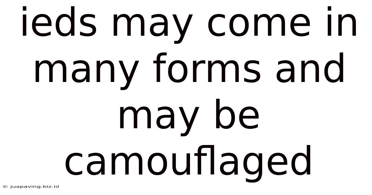 Ieds May Come In Many Forms And May Be Camouflaged