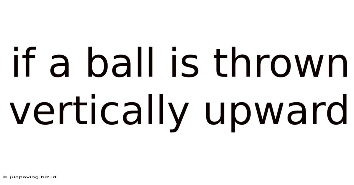 If A Ball Is Thrown Vertically Upward
