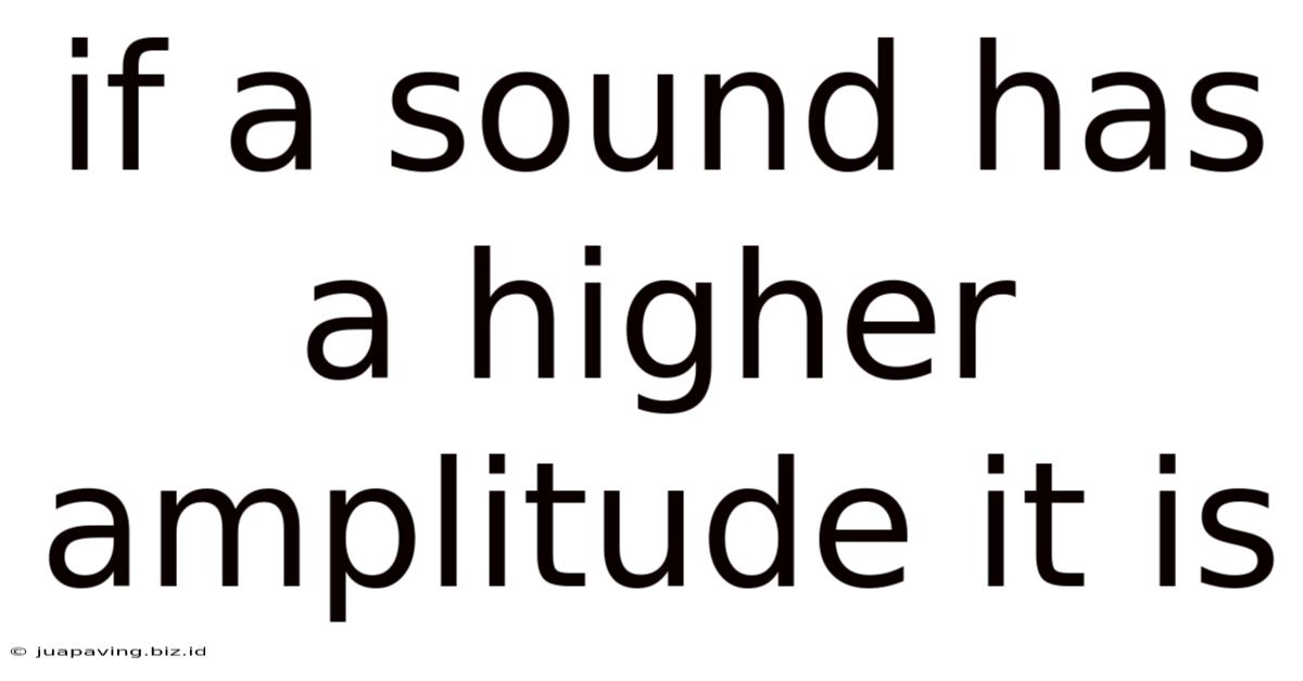 If A Sound Has A Higher Amplitude It Is