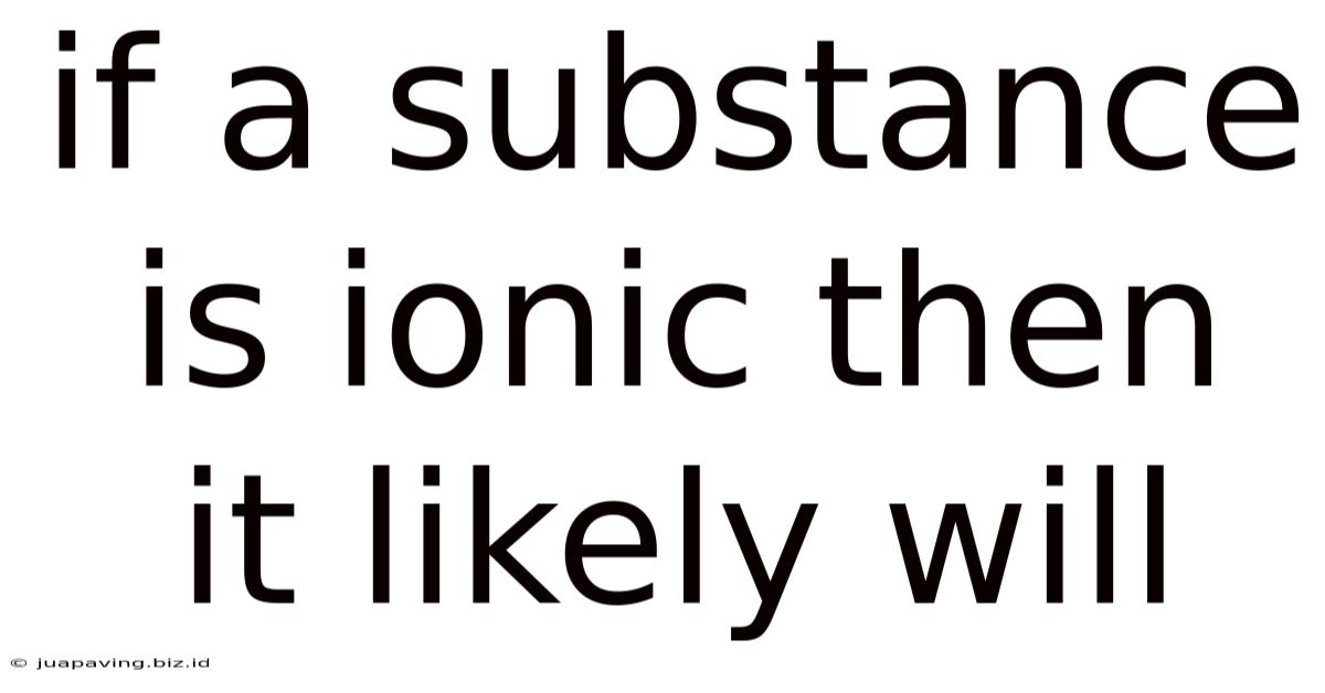 If A Substance Is Ionic Then It Likely Will