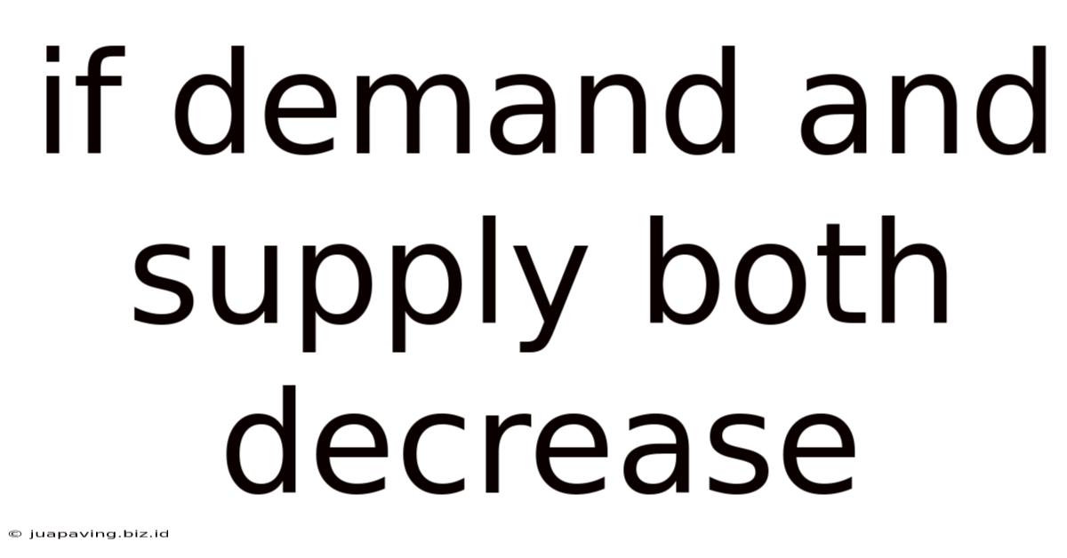 If Demand And Supply Both Decrease
