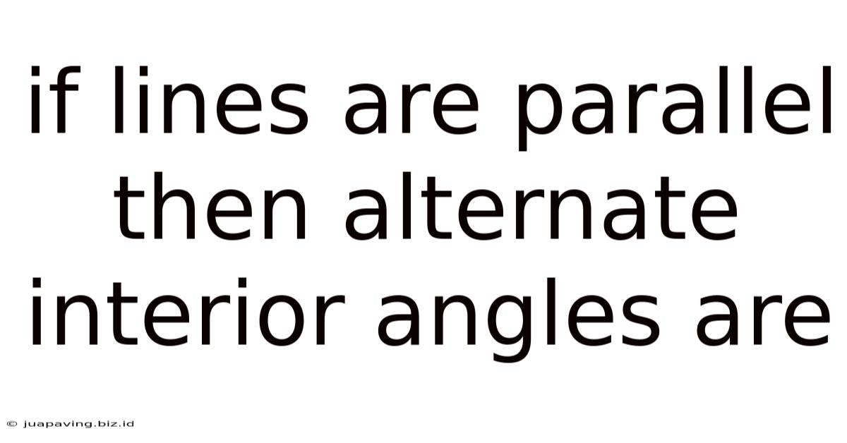 If Lines Are Parallel Then Alternate Interior Angles Are