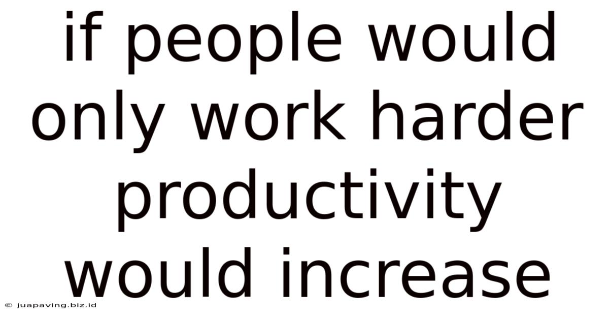 If People Would Only Work Harder Productivity Would Increase