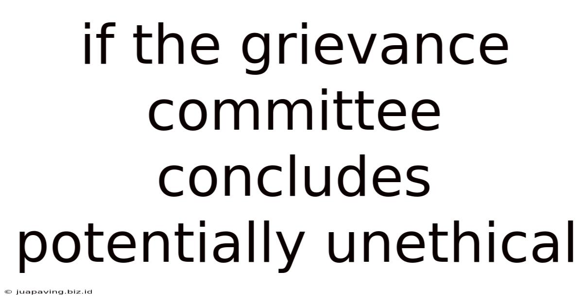 If The Grievance Committee Concludes Potentially Unethical