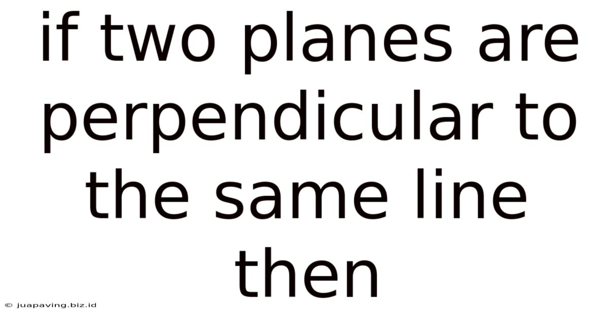 If Two Planes Are Perpendicular To The Same Line Then