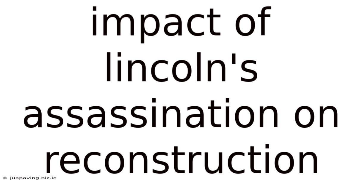 Impact Of Lincoln's Assassination On Reconstruction