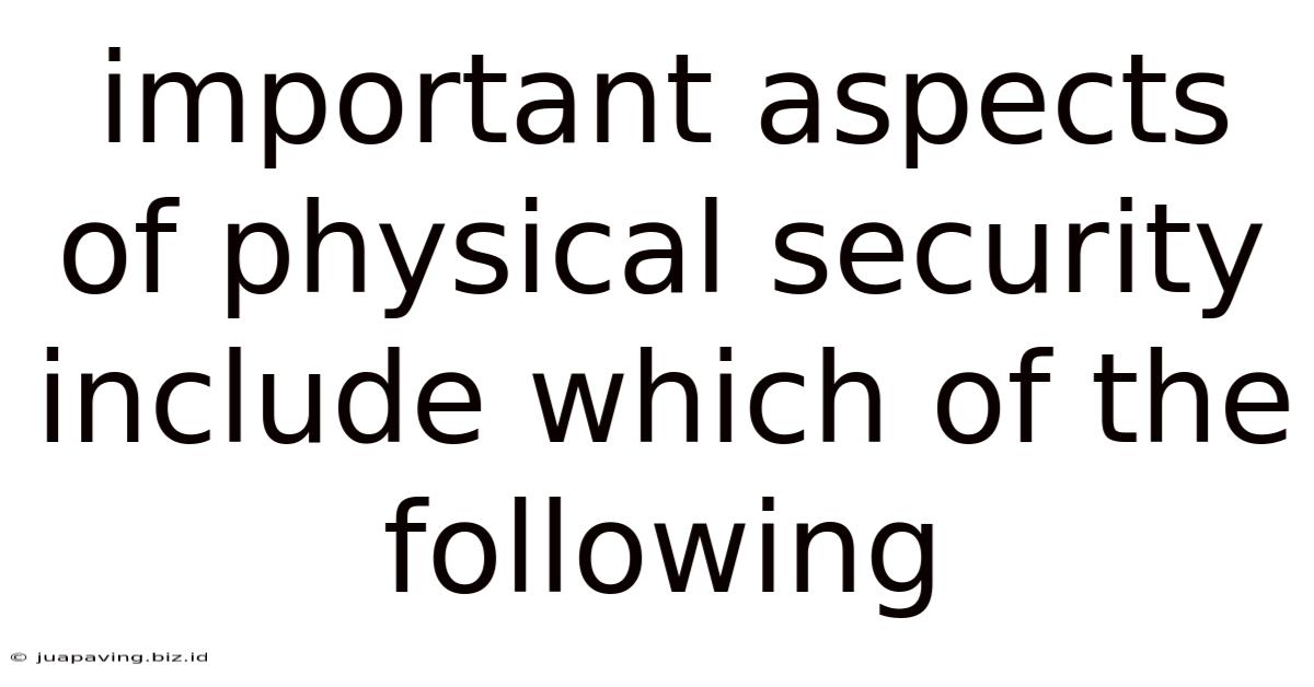 Important Aspects Of Physical Security Include Which Of The Following