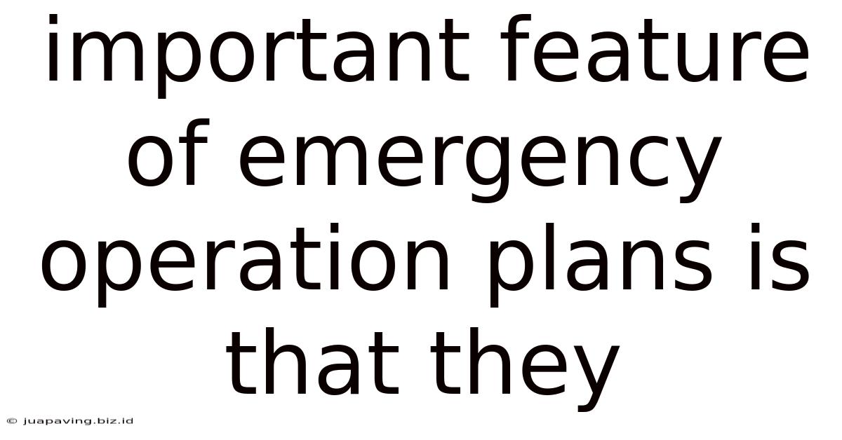 Important Feature Of Emergency Operation Plans Is That They
