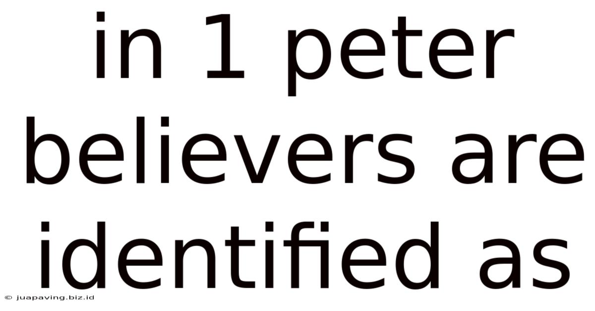 In 1 Peter Believers Are Identified As