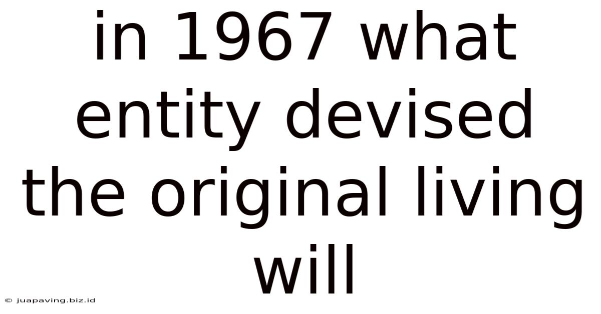In 1967 What Entity Devised The Original Living Will