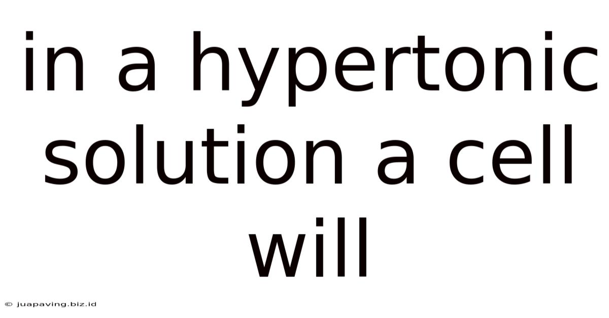 In A Hypertonic Solution A Cell Will