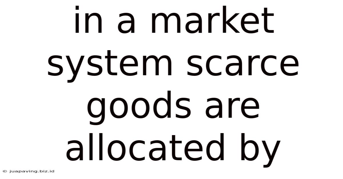 In A Market System Scarce Goods Are Allocated By