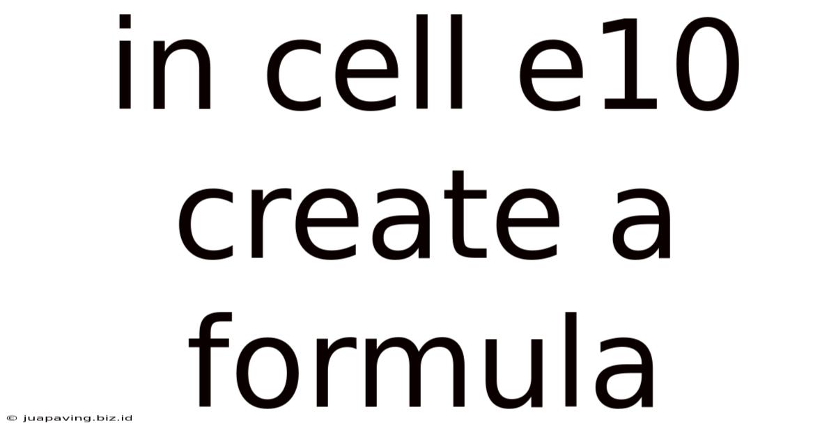 In Cell E10 Create A Formula