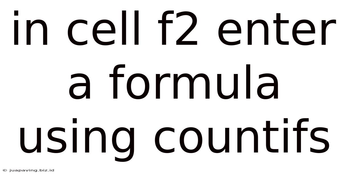 In Cell F2 Enter A Formula Using Countifs