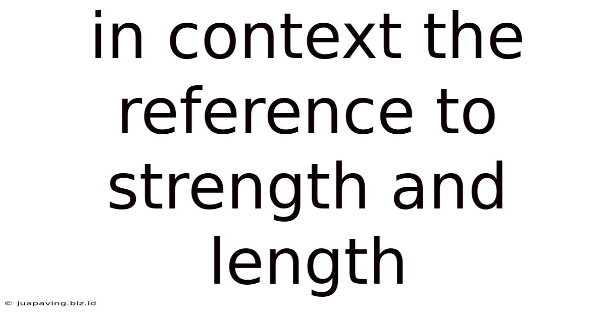 In Context The Reference To Strength And Length