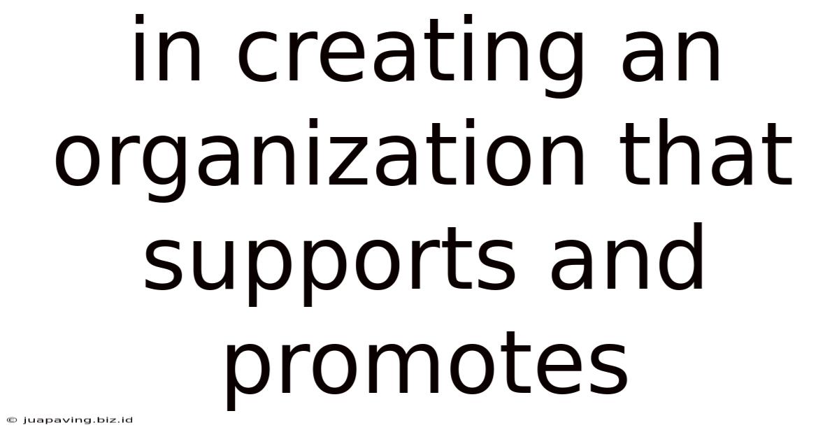 In Creating An Organization That Supports And Promotes