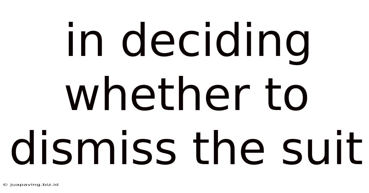 In Deciding Whether To Dismiss The Suit