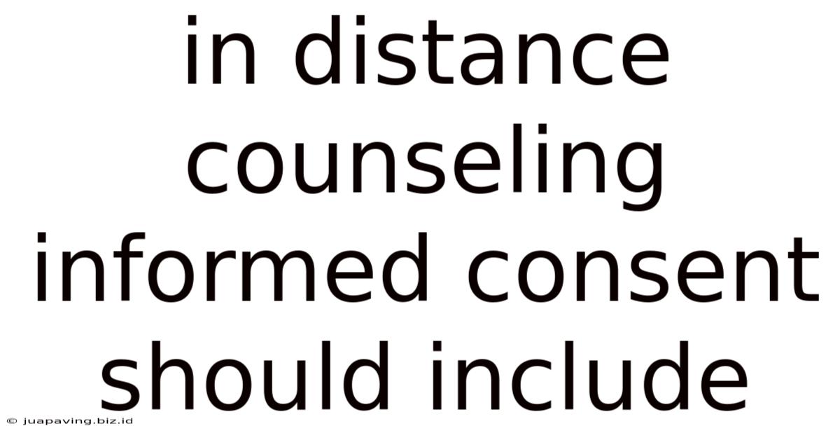 In Distance Counseling Informed Consent Should Include