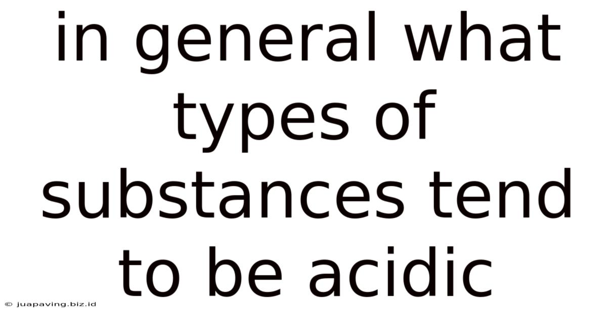 In General What Types Of Substances Tend To Be Acidic
