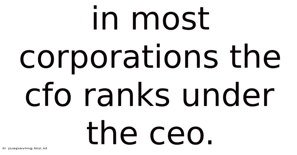 In Most Corporations The Cfo Ranks Under The Ceo.