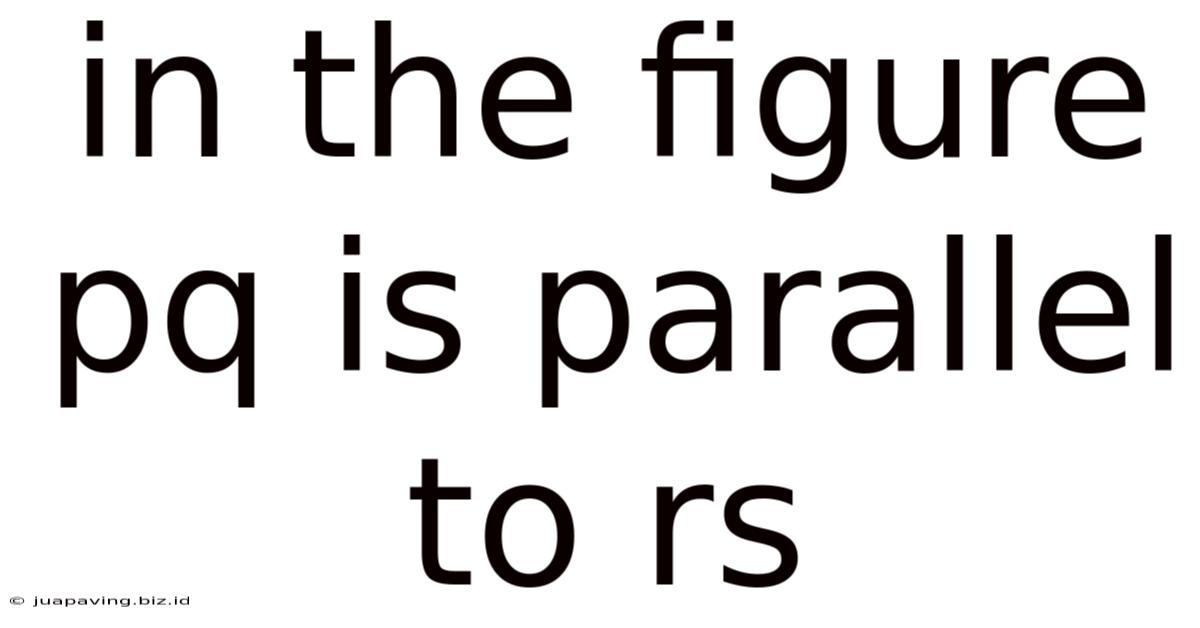 In The Figure Pq Is Parallel To Rs